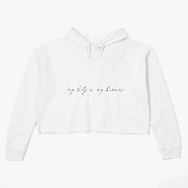 My Body is my Business Crop Top Hoodie