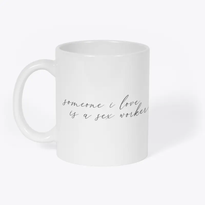 Someone I love is a sex worker — Wht Mug